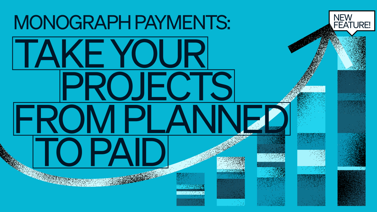 Take Your Projects from Planned to Paid Monograph Payments